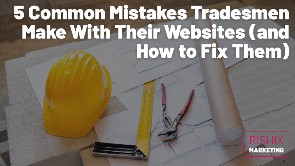 5 Common Mistakes Tradesmen Make With Their Websites (and How to Fix Them)