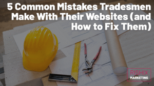 5 Common Mistakes Tradesmen Make With Their Websites (and How to Fix Them)